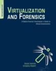Image for Virtualization and forensics: a digital forensic investigator&#39;s guide to virtual environments