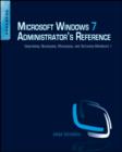 Image for Microsoft Windows 7 administrator&#39;s reference: upgrading, deploying, managing, and securing Windows 7