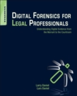 Image for Digital forensics for legal professionals: understanding digital evidence from the warrant to the courtroom