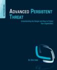 Image for Advanced persistent threat  : understanding the danger and how to protect your organization