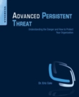 Image for Advanced persistent threat: understanding the danger and how to protect your organization