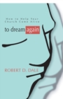 Image for To Dream Again : How to Help Your Church Come Alive