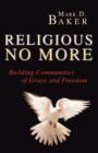 Image for Religious No More : Building Communities of Grace and Freedom