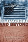 Image for To Baghdad and Beyond : How I Got Born Again in Babylon