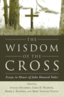 Image for The Wisdom of the Cross : Essays in Honor of John Howard Yoder