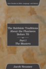 Image for The Rabbinic Traditions About the Pharisees Before 70, Part I