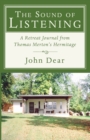 Image for The Sound of Listening : A Retreat Journal from Thomas Merton&#39;s Hermitage