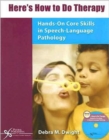 Image for Here&#39;s How to Do Therapy : Hands-on Core Skills in Speech-language Pathology