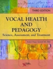 Image for Vocal Health and Pedagogy : Science, Assessment, and Treatment