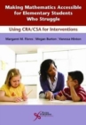 Image for Making Mathematics Accessible for Elementary Students Who Struggle : Using Cra/Csa for Interventions