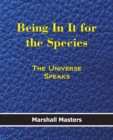 Image for Being in It for the Species : The Universe Speaks (Paperback)