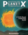 Image for Surviving the Planet X Tribulation : A Faith-Based Leadership Guide