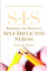 Image for S-I-S Breaking the Power of Self Inflicted Stress