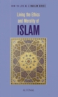 Image for Living the Ethics and Morality of Islam : How to Live As A Muslim