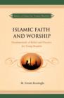 Image for Islamic Faith and Worship : Fundamentals of Belief and Practice for Young Readers