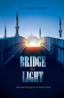 Image for Bridge to light: spiritual wayfaring towards Islam