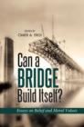Image for Can a Bridge Build Itself?: Essays on Belief &amp; Moral Values