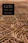 Image for God, man, and mortality: the perspective of Bediuzzaman Said Nursi