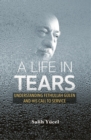 Image for A life in tears: understanding Fethullah Gulen and his call to service