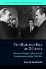 Image for The rise and fall of dâetente  : American foreign policy and the transformation of the Cold War