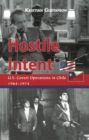 Image for Hostile intent  : U.S. covert operations in Chile, 1964-1974