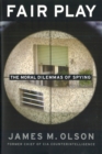 Image for Fair Play : The Moral Dilemmas of Spying