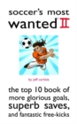 Image for Soccer&#39;s most wanted II  : the top 10 book of more glorious goals, superb saves, and fantastic free-kicks