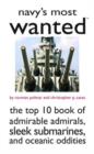 Image for Navy&#39;s most wanted  : the top 10 book of admirable admirals, sleek submarines, and other naval oddities