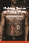 Image for Making sense of proxy wars  : states, surrogates &amp; the use of force