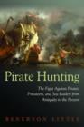 Image for Pirate hunting  : the fight against pirates, privateers, and sea raiders from antiquity to the present