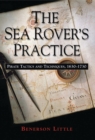 Image for Sea Rover&#39;s Practice: Pirate Tactics and Techniques, 1630-1730