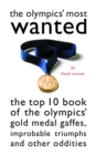 Image for Olympics&#39; Most Wanted: The Top 10 Book of the Olympics&#39; Gold Medal Gaffes, Improbable Triumphs, and Other Oddities