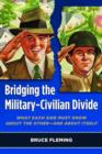 Image for Bridging the Military-Civilian Divide : What Each Side Must Know About the Other-and About Itself