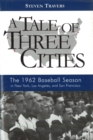 Image for A Tale of Three Cities : The 1962 Baseball Season in New York, Los Angeles, and San Francisco