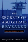 Image for The secrets of Abu Ghraib revealed  : American soldiers on trial