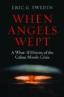 Image for When angels wept  : a what-if history of the Cuban Missile Crisis