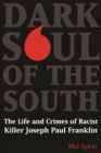 Image for Dark Soul of the South : The Life and Crimes of Racist Killer Joseph Paul Franklin
