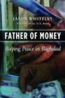 Image for Father of money  : buying peace in Baghdad