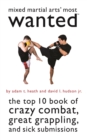 Image for Mixed martial arts&#39; most wanted  : the top 10 book of crazy combat, great grappling and sick submissions
