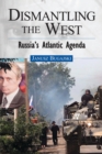Image for Dismantling the West: Russia&#39;s Atlantic Agenda