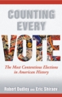 Image for Counting Every Vote: The Most Contentious Elections in American History