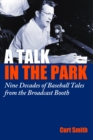 Image for A Talk in the Park : Nine Decades of Baseball Tales from the Broadcast Booth