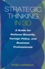 Image for Strategic thinking in 3d  : a guide for national security, foreign policy, and business professionals