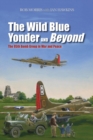 Image for Wild Blue Yonder and Beyond: The 95th Bomb Group in War and Peace
