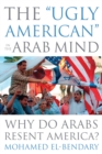Image for &amp;quote;Ugly American&amp;quote; in the Arab Mind: Why Do Arabs Resent America?