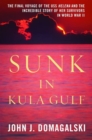 Image for Sunk in Kula Gulf: The Final Voyage of the USS Helena and the Incredible Story of Her Survivors in World War II