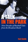 Image for Talk in the Park: Nine Decades of Baseball Tales from the Broadcast Booth