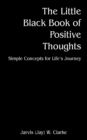 Image for The Little Black Book of Positive Thoughts : Simple Concepts for Life&#39;s Journey