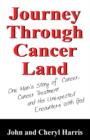 Image for Journey Through Cancer Land : One Man&#39;s Story of Cancer, Cancer Treatment and His Unexpected Encounters with God