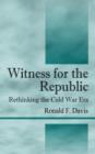 Image for Witness for the Republic : Rethinking the Cold War Era